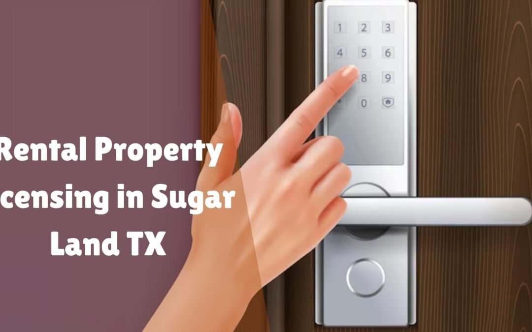 RESIDENTIAL RENTAL PROPERTY LICENSING SUGARLAND, TX
