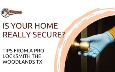 Is Your Home Really Secure? Tips from a Pro Locksmith The Woodlands TX