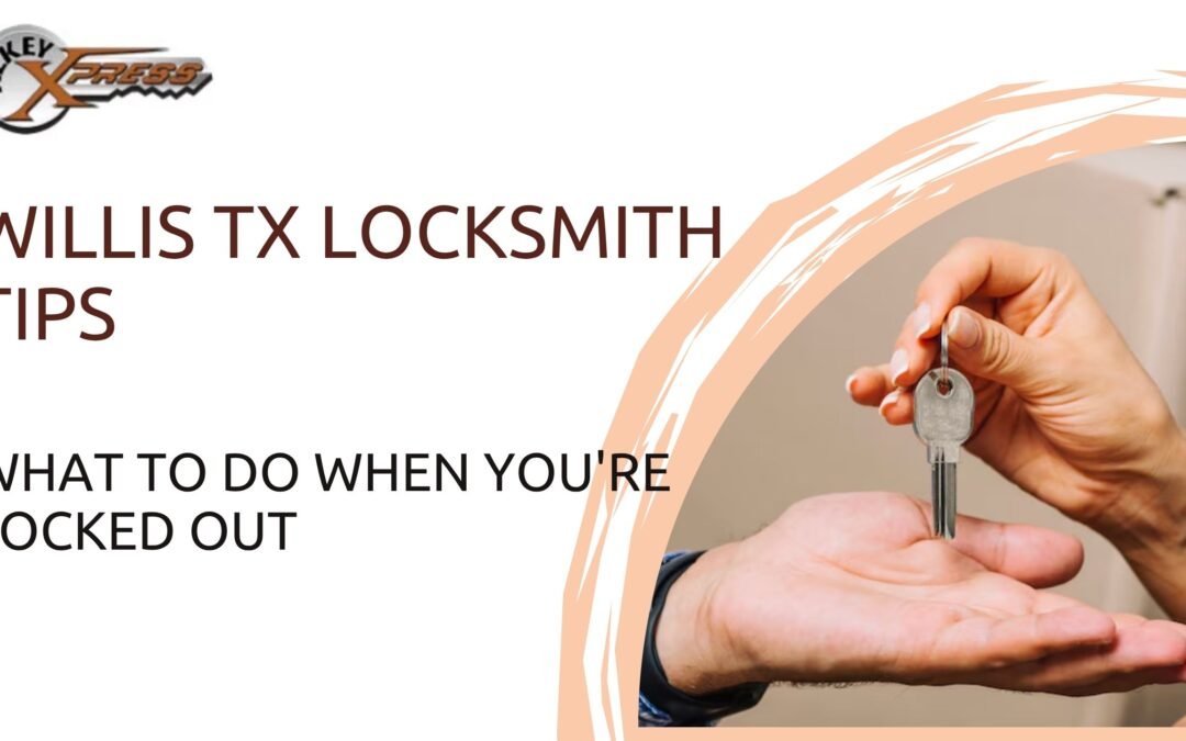 Willis TX Locksmith Tips: What to Do When You’re Locked Out