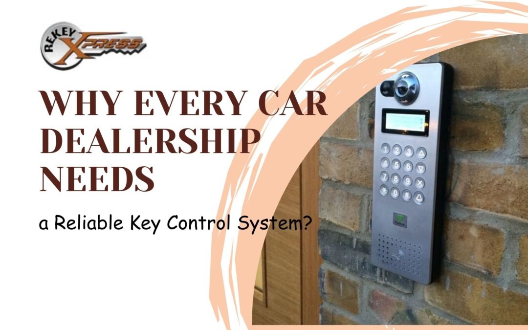 Why Every Car Dealership Needs a Reliable Key Control System?